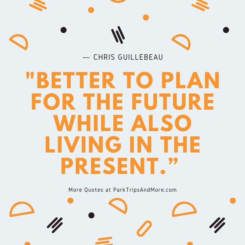 Quote by Chris Guillebeau: "...better to plan for the future while also living in the present."