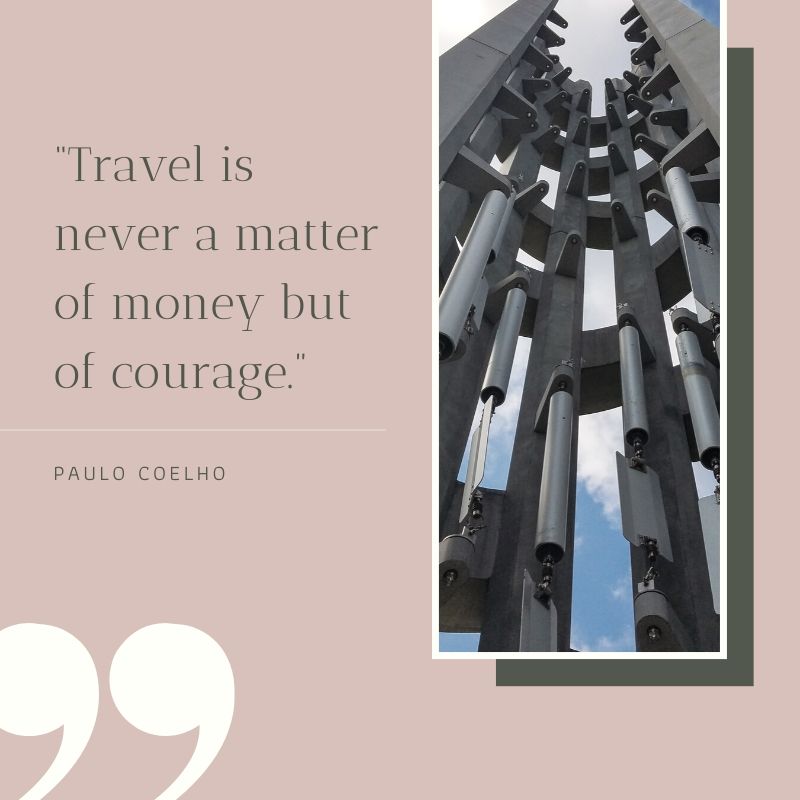 Paulo Coelho Quote: "Travel is never a matter of money, but of courage." This and other travel quotes can be found at this post.